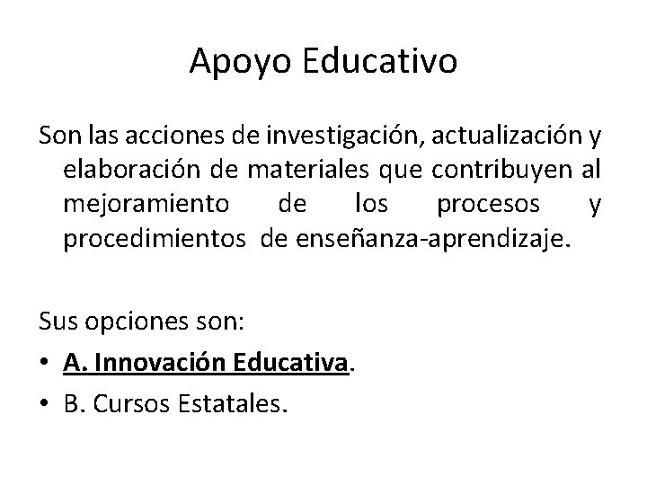 Apoyo Educativo Son las acciones de investigación, actualización y elaboración de materiales que contribuyen