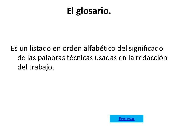 El glosario. Es un listado en orden alfabético del significado de las palabras técnicas