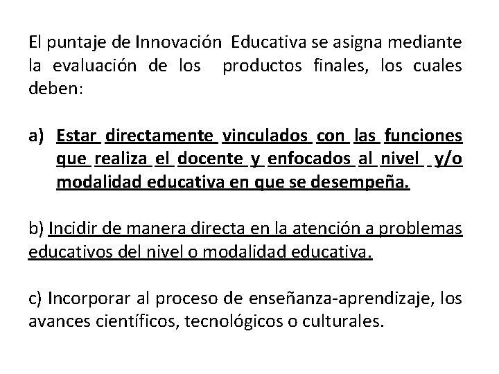 El puntaje de Innovación Educativa se asigna mediante la evaluación de los productos finales,