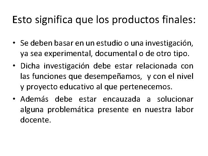 Esto significa que los productos finales: • Se deben basar en un estudio o