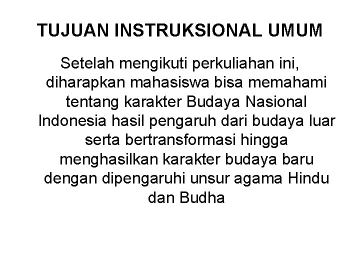 TUJUAN INSTRUKSIONAL UMUM Setelah mengikuti perkuliahan ini, diharapkan mahasiswa bisa memahami tentang karakter Budaya