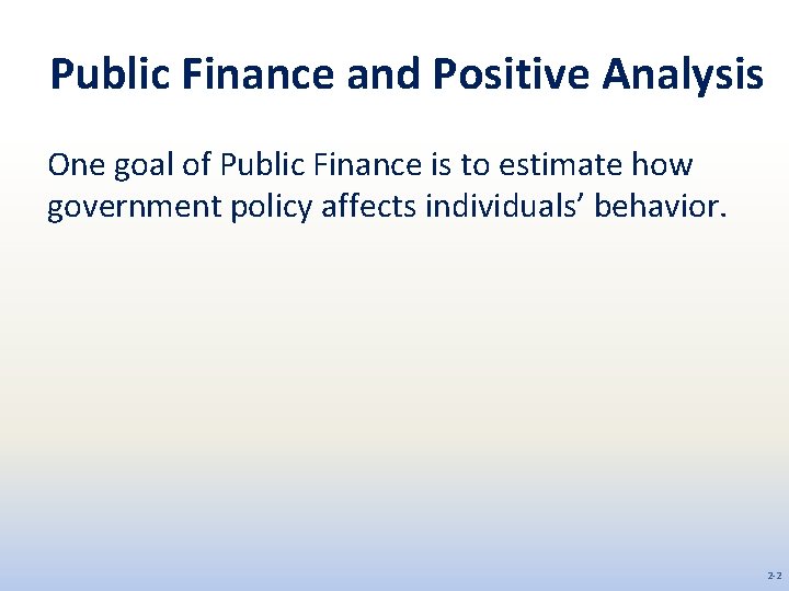Public Finance and Positive Analysis One goal of Public Finance is to estimate how