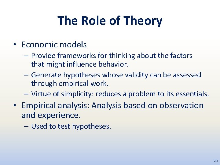 The Role of Theory • Economic models – Provide frameworks for thinking about the