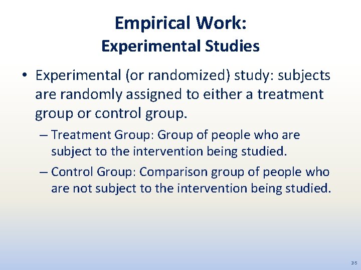 Empirical Work: Experimental Studies • Experimental (or randomized) study: subjects are randomly assigned to