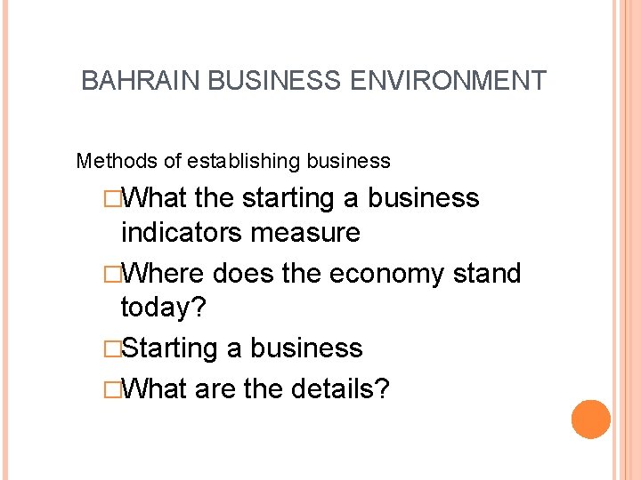 BAHRAIN BUSINESS ENVIRONMENT Methods of establishing business �What the starting a business indicators measure