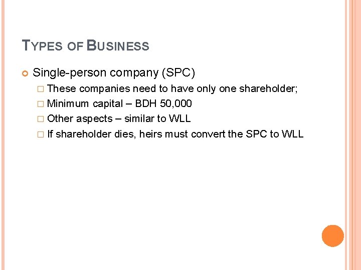 TYPES OF BUSINESS Single-person company (SPC) � These companies need to have only one