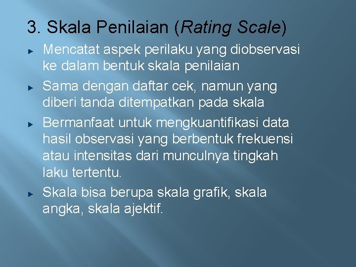 3. Skala Penilaian (Rating Scale) Mencatat aspek perilaku yang diobservasi ke dalam bentuk skala