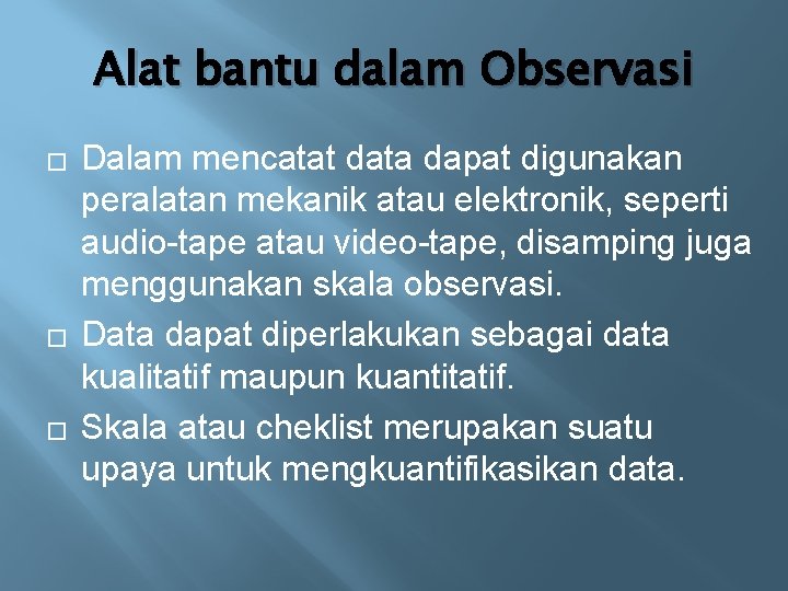 Alat bantu dalam Observasi � � � Dalam mencatat data dapat digunakan peralatan mekanik