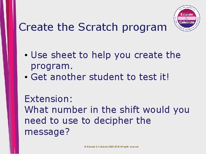 Create the Scratch program • Use sheet to help you create the program. •