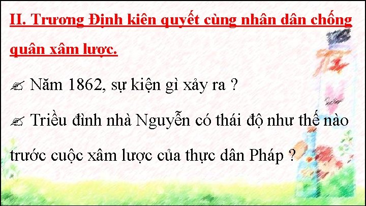 II. Trương Định kiên quyết cùng nhân dân chống quân xâm lược. Năm 1862,