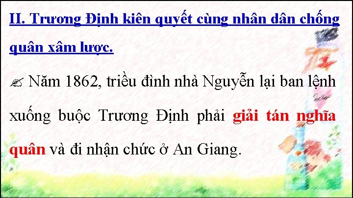 II. Trương Định kiên quyết cùng nhân dân chống quân xâm lược. Năm 1862,