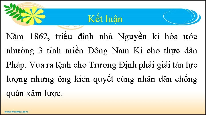 Kết luận Năm 1862, triều đình nhà Nguyễn kí hòa ước nhường 3 tỉnh