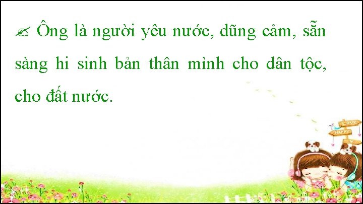  Ông là người yêu nước, dũng cảm, sẵn sàng hi sinh bản thân