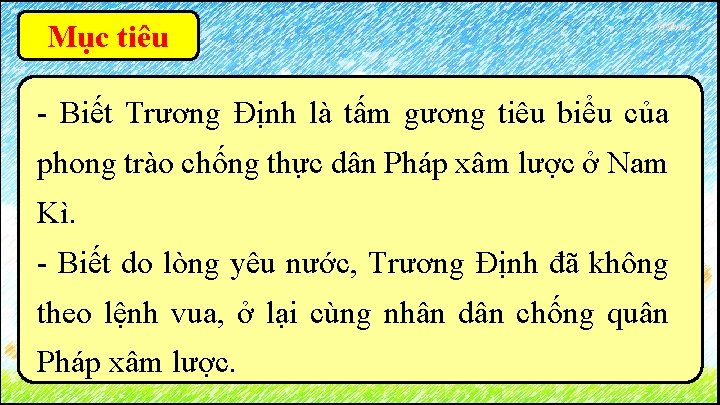 Mục tiêu - Biết Trương Định là tấm gương tiêu biểu của phong trào