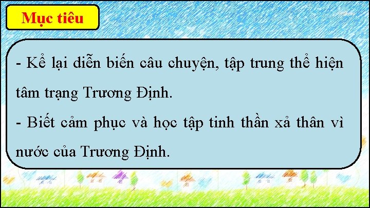 Mục tiêu - Kể lại diễn biến câu chuyện, tập trung thể hiện tâm