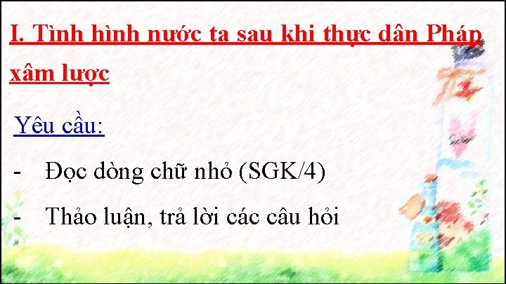 I. Tình hình nước ta sau khi thực dân Pháp xâm lược Yêu cầu: