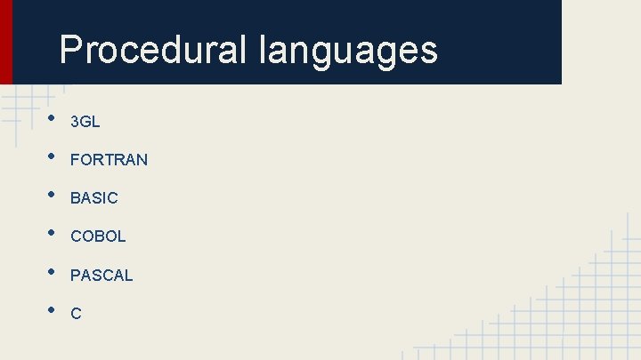 Procedural languages • • • 3 GL FORTRAN BASIC COBOL PASCAL C 