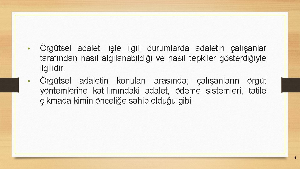  • • Örgütsel adalet, işle ilgili durumlarda adaletin çalışanlar tarafından nasıl algılanabildiği ve