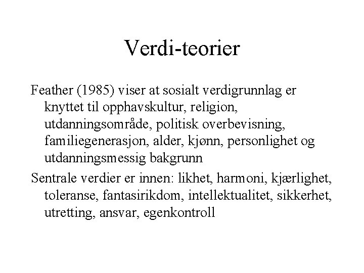 Verdi-teorier Feather (1985) viser at sosialt verdigrunnlag er knyttet til opphavskultur, religion, utdanningsområde, politisk