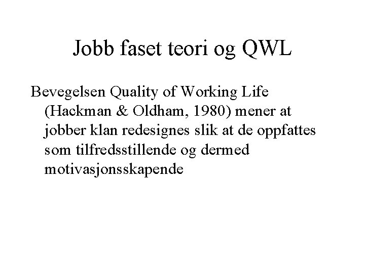 Jobb faset teori og QWL Bevegelsen Quality of Working Life (Hackman & Oldham, 1980)