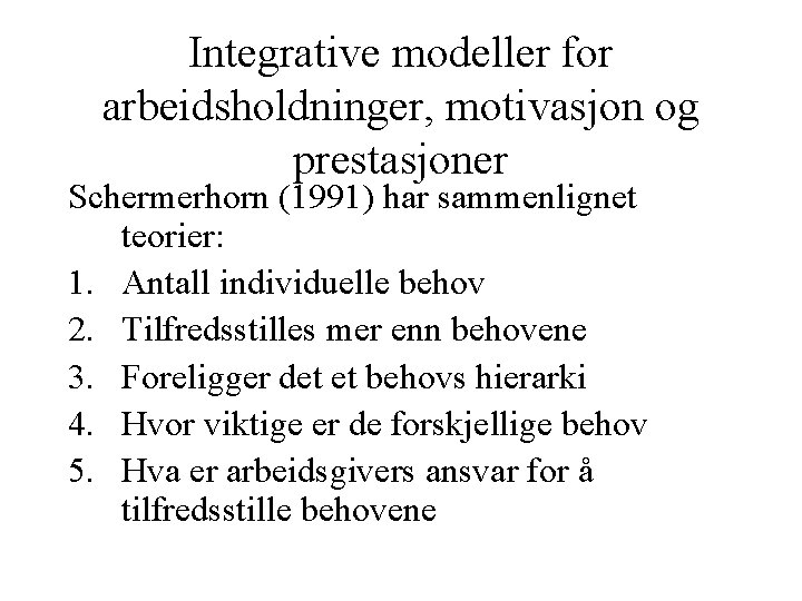 Integrative modeller for arbeidsholdninger, motivasjon og prestasjoner Schermerhorn (1991) har sammenlignet teorier: 1. Antall