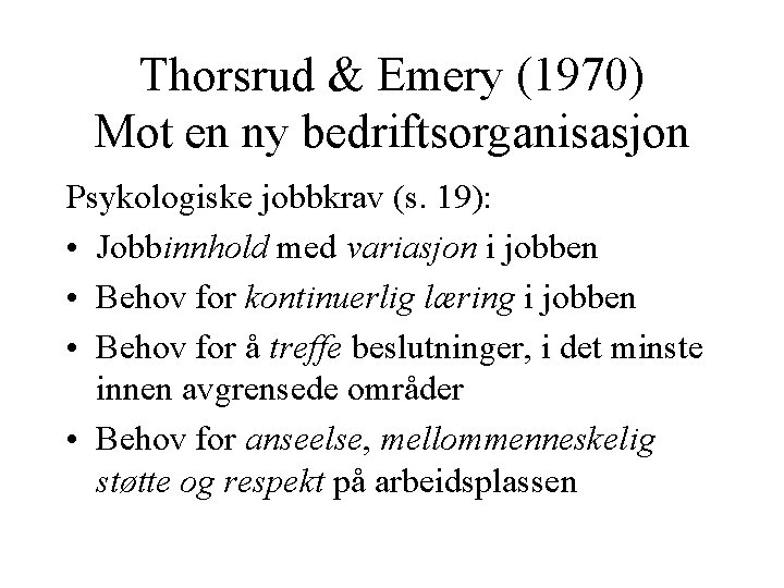 Thorsrud & Emery (1970) Mot en ny bedriftsorganisasjon Psykologiske jobbkrav (s. 19): • Jobbinnhold