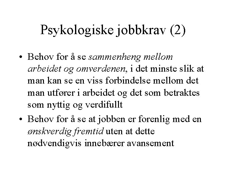Psykologiske jobbkrav (2) • Behov for å se sammenheng mellom arbeidet og omverdenen, i