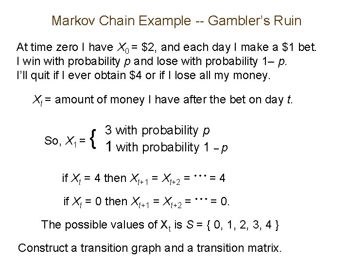 Markov Chain Example -- Gambler’s Ruin At time zero I have X 0 =