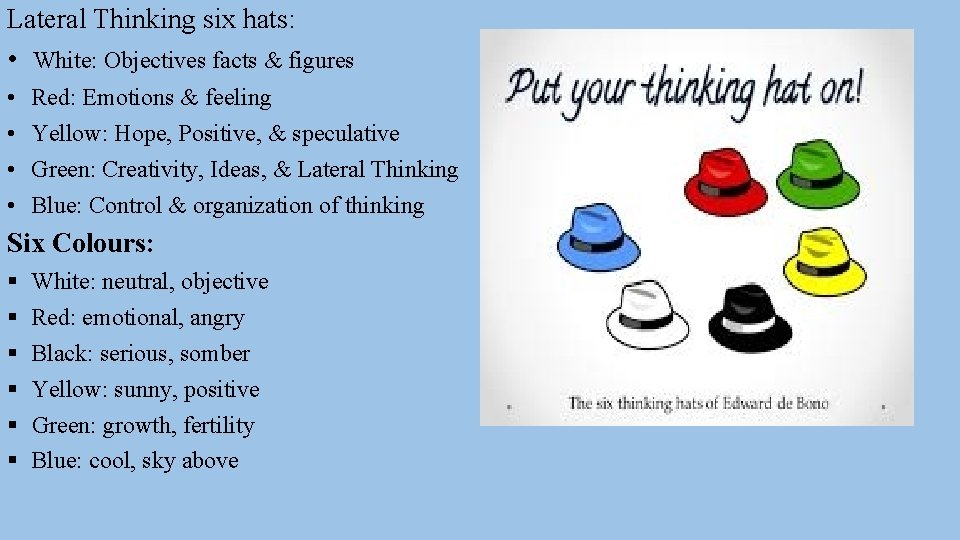 Lateral Thinking six hats: • White: Objectives facts & figures • • Red: Emotions