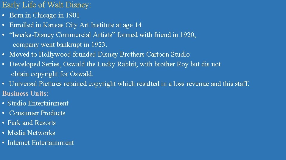 Early Life of Walt Disney: • Born in Chicago in 1901 • Enrolled in