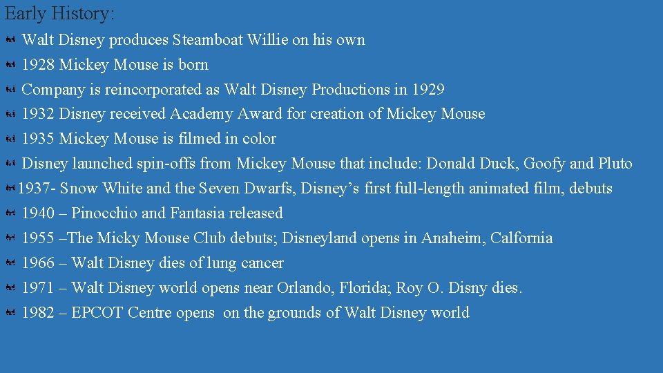 Early History: Walt Disney produces Steamboat Willie on his own 1928 Mickey Mouse is