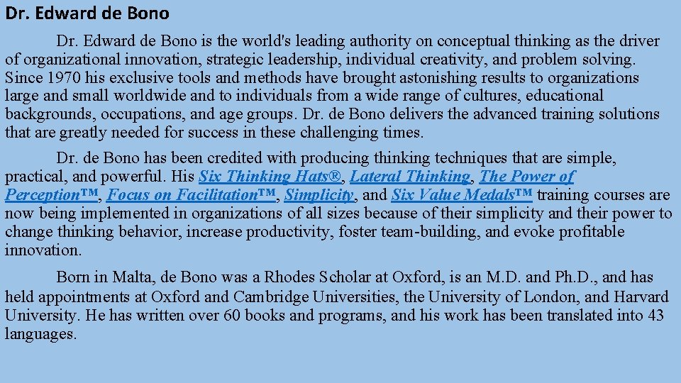 Dr. Edward de Bono is the world's leading authority on conceptual thinking as the