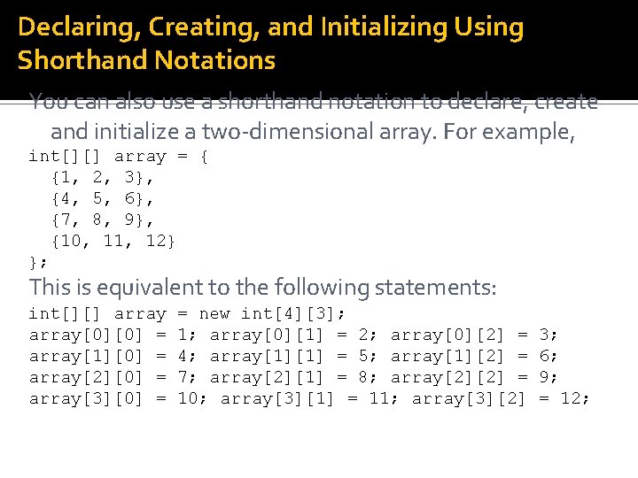 Declaring, Creating, and Initializing Using Shorthand Notations You can also use a shorthand notation Declaring, Creating, and Initializing Using Shorthand Notations You can also use a shorthand notation