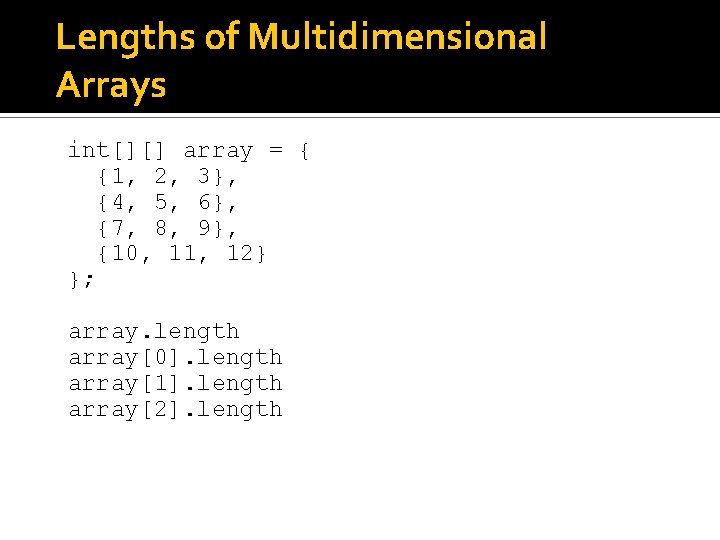 Lengths of Multidimensional Arrays int[][] array = { {1, 2, 3}, {4, 5, 6},