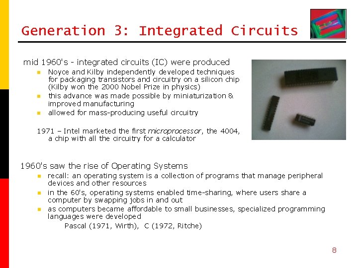 Generation 3: Integrated Circuits mid 1960's - integrated circuits (IC) were produced n n