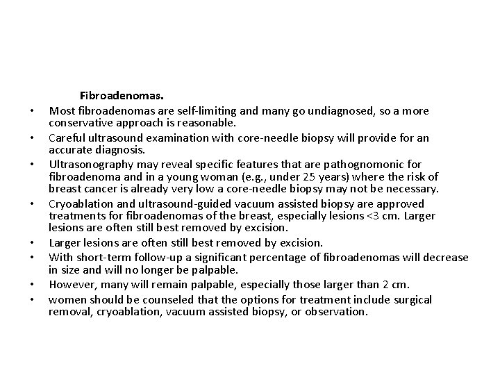  • • Fibroadenomas. Most fibroadenomas are self-limiting and many go undiagnosed, so a