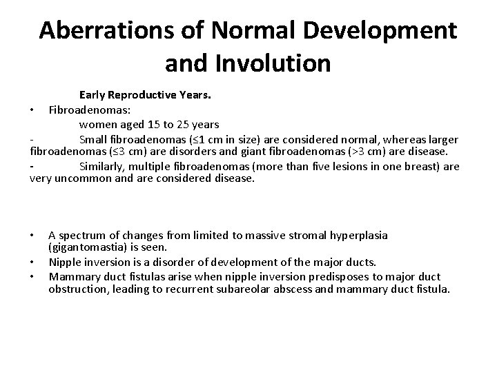 Aberrations of Normal Development and Involution Early Reproductive Years. • Fibroadenomas: women aged 15