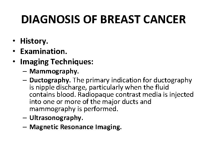 DIAGNOSIS OF BREAST CANCER • History. • Examination. • Imaging Techniques: – Mammography. –