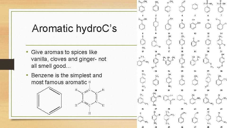 Aromatic hydro. C’s • Give aromas to spices like vanilla, cloves and ginger- not Aromatic hydro. C’s • Give aromas to spices like vanilla, cloves and ginger- not