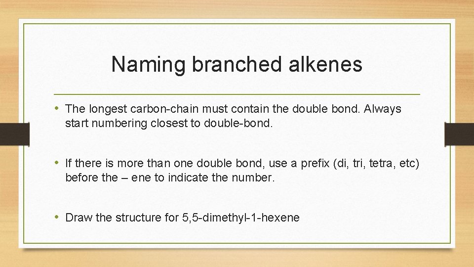 Naming branched alkenes • The longest carbon-chain must contain the double bond. Always start Naming branched alkenes • The longest carbon-chain must contain the double bond. Always start