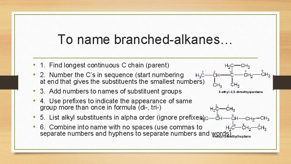 To name branched-alkanes… • 1. Find longest continuous C chain (parent) • 2. Number To name branched-alkanes… • 1. Find longest continuous C chain (parent) • 2. Number