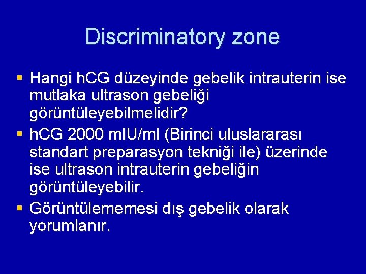 Discriminatory zone § Hangi h. CG düzeyinde gebelik intrauterin ise mutlaka ultrason gebeliği görüntüleyebilmelidir?