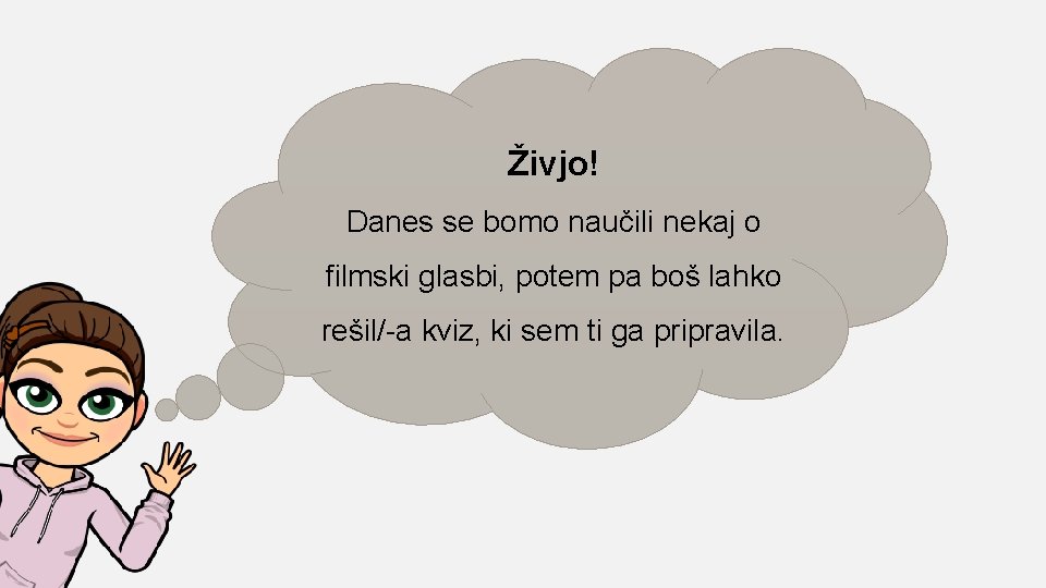 Živjo! Danes se bomo naučili nekaj o filmski glasbi, potem pa boš lahko rešil/-a