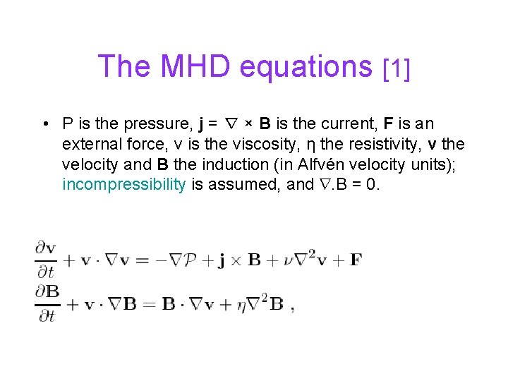 The MHD equations [1] • P is the pressure, j = ∇ × B