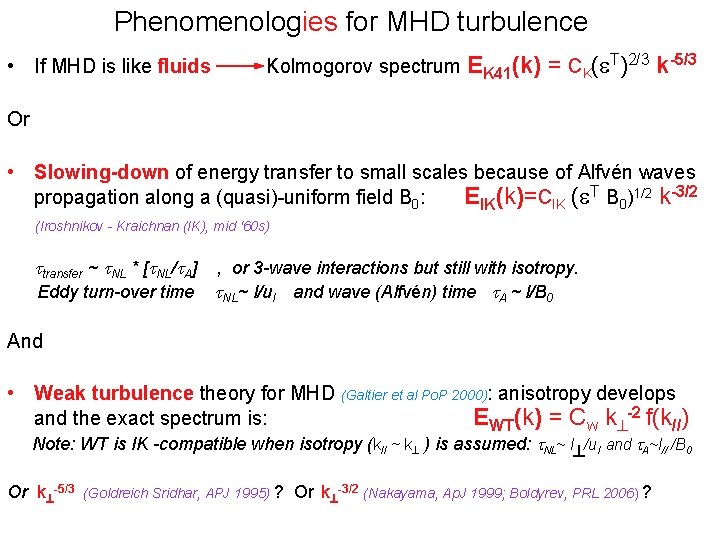 Phenomenologies for MHD turbulence • If MHD is like fluids Kolmogorov spectrum EK 41(k)