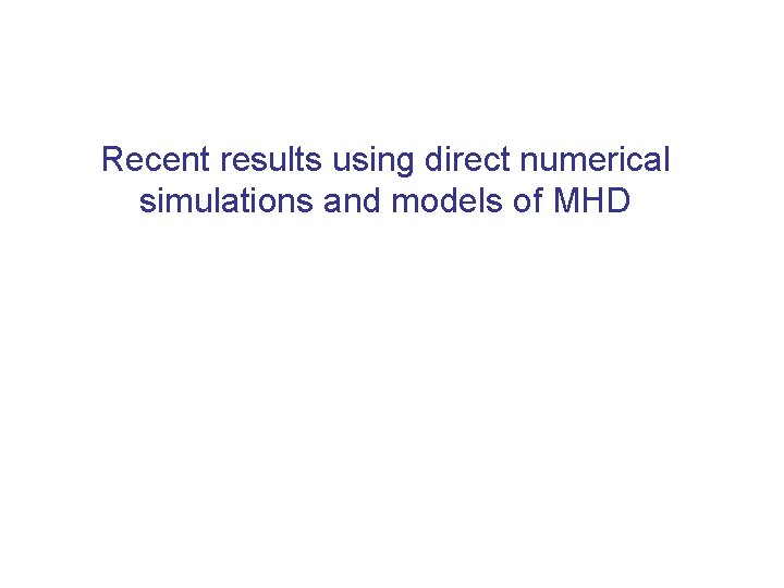Recent results using direct numerical simulations and models of MHD 