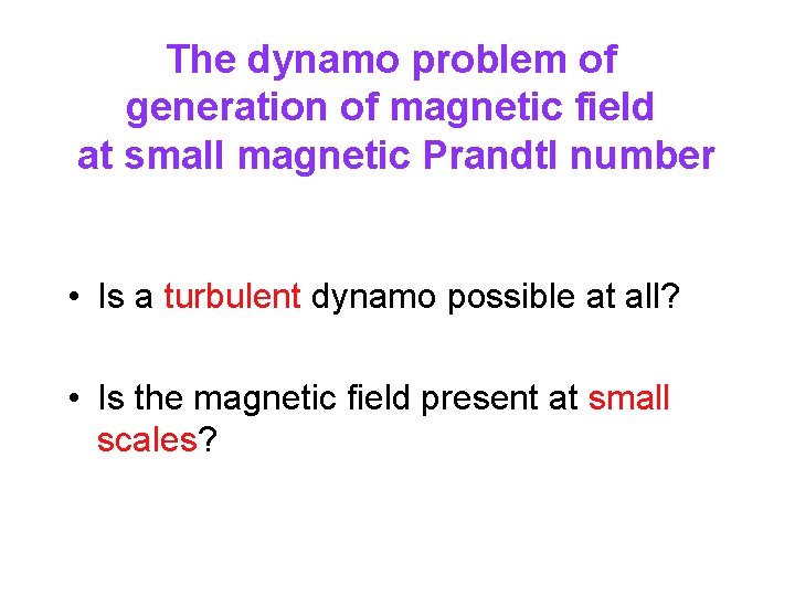 The dynamo problem of generation of magnetic field at small magnetic Prandtl number •