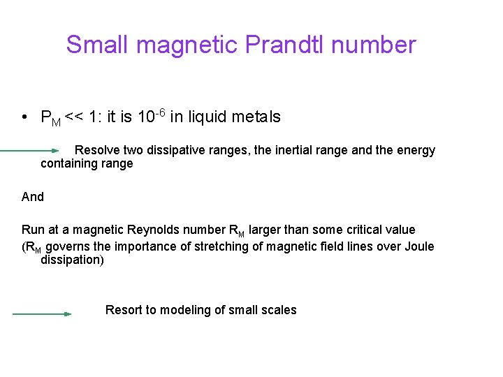 Small magnetic Prandtl number • PM << 1: it is 10 -6 in liquid