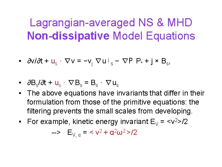 Lagrangian-averaged NS & MHD Non-dissipative Model Equations • ∂v/∂t + us · ∇v =
