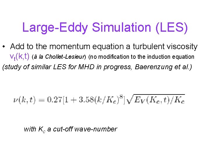 Large-Eddy Simulation (LES) • Add to the momentum equation a turbulent viscosity νt(k, t)